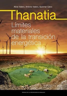 THANATIA. LÍMITES MATERIALES DE LA TRANSICIÓN ENERGÉTICA | 9788413403632 | VALERO DELGADO, ALICIA/VALERO CAPILLA, ANTONIO/CALVO SEVILLANO, GUIOMAR | Llibreria Aqualata | Comprar libros en catalán y castellano online | Comprar libros Igualada