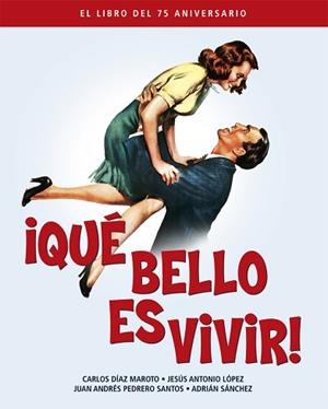 QUE BELLO ES VIVIR. EL LIBRO DEL 75 ANIVERSARIO | 9788418181313 | DÍAZ MAROTO, CARLOS / LÓPEZ, JESÚS ANTONIO / PEDRERO SÁNCHEZ, JUAN ANDRÉS / SÁNCHEZ, ADRIÁN | Llibreria Aqualata | Comprar libros en catalán y castellano online | Comprar libros Igualada