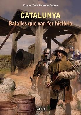 CATALUNYA, BATALLES QUE VAN FER HISTÒRIA | 9788417116484 | HERNÁNDEZ CARDONA, FRANCESC XAVIER | Llibreria Aqualata | Comprar libros en catalán y castellano online | Comprar libros Igualada