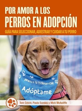 POR AMOR A LOS PERROS EN ADOPCIÓN | 9788412027075 | COLVIN, TOM / SUNDAY, PAULA / MCAULIFFE, MICK | Llibreria Aqualata | Comprar libros en catalán y castellano online | Comprar libros Igualada