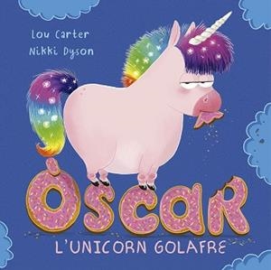 ÒSCAR L'UNICORN GOLAFRE | 9788491454939 | CARTER, LOU | Llibreria Aqualata | Comprar libros en catalán y castellano online | Comprar libros Igualada