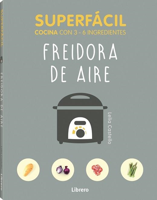SUPERFÁCIL FREIDORA DE AIRE | 9789463596145 | CASTELLO, LELIA | Llibreria Aqualata | Comprar llibres en català i castellà online | Comprar llibres Igualada