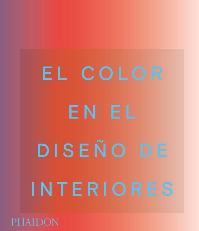 COLOR EN EL DISEÑO DE INTERIORES, EL | 9781838663490 | EDITORES PHAIDON / MAHDAVI, INDIA / PAUL, STELLA | Llibreria Aqualata | Comprar libros en catalán y castellano online | Comprar libros Igualada