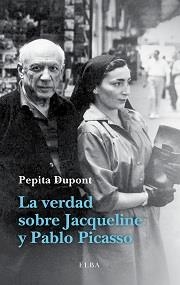 VERDAD SOBRE JACQUELINE Y PABLO PICASSO, LA | 9788494226601 | DUPONT, PEPITA | Llibreria Aqualata | Comprar libros en catalán y castellano online | Comprar libros Igualada