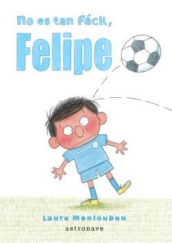 NO ES TAN FÁCIL, FELIPE | 9788467948653 | MONLOUBOU, LAURE | Llibreria Aqualata | Comprar libros en catalán y castellano online | Comprar libros Igualada