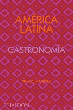 AMÉRICA LATINA GASTRONOMÍA | 9781838663544 | GILL, NICHOLAS / MARTINEZ, VIRGILIO | Llibreria Aqualata | Comprar llibres en català i castellà online | Comprar llibres Igualada