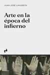 ARTE EN LA EPOCA DEL INFIERNO | 9788419050007 | LAHUERTA, JUAN JOSE | Llibreria Aqualata | Comprar libros en catalán y castellano online | Comprar libros Igualada