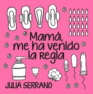 MAMÁ, ME HA VENIDO LA REGLA | 9788417057565 | SERRANO FUERTES, JULIA | Llibreria Aqualata | Comprar llibres en català i castellà online | Comprar llibres Igualada