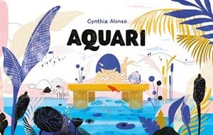 AQUARI | 9788417074463 | ALONSO, CYNTHIA | Llibreria Aqualata | Comprar libros en catalán y castellano online | Comprar libros Igualada
