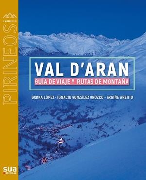 VAL D'ARAN. GUÍA DE VIAJE Y RUTAS DE MONTAÑA | 9788482167886 | LOPEZ, GORKA / GONZÁLEZ OROZCO, IGNACIO / AREITIO, ARGIÑE | Llibreria Aqualata | Comprar llibres en català i castellà online | Comprar llibres Igualada