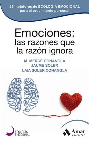 EMOCIONES: LAS RAZONES QUE LA RAZÓN IGNORA | 9788418114861 | CONANGLA MARÍN, MERCÈ/SOLER LLEONART, JAUME/SOLER CONANGLA, LAIA | Llibreria Aqualata | Comprar libros en catalán y castellano online | Comprar libros Igualada
