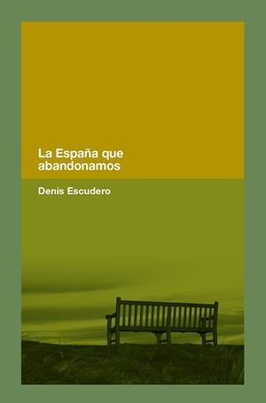 ESPAÑA QUE ABANDONAMOS, LA | 9788418546365 | ESCUDERO, DENIS | Llibreria Aqualata | Comprar llibres en català i castellà online | Comprar llibres Igualada