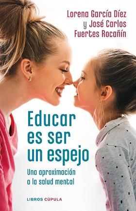 EDUCAR ES SER UN ESPEJO | 9788448028978 | GARCÍA DÍEZ, LORENA / FUERTES ROCAÑÍN, JOSÉ CARLOS | Llibreria Aqualata | Comprar llibres en català i castellà online | Comprar llibres Igualada