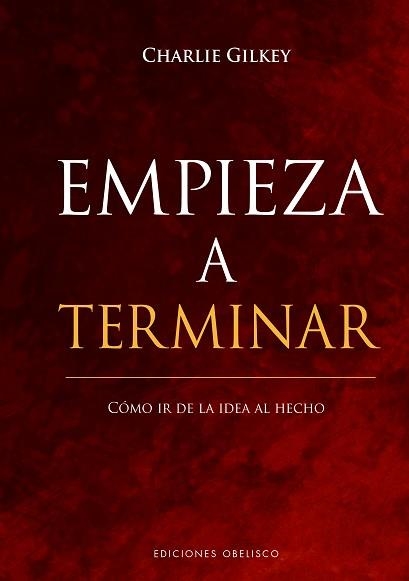 EMPIEZA A TERMINAR. CÓMO IR DE LA IDEA AL HECHO | 9788491117872 | GILKEY, CHARLIE | Llibreria Aqualata | Comprar libros en catalán y castellano online | Comprar libros Igualada