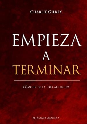 EMPIEZA A TERMINAR. CÓMO IR DE LA IDEA AL HECHO | 9788491117872 | GILKEY, CHARLIE | Llibreria Aqualata | Comprar libros en catalán y castellano online | Comprar libros Igualada