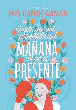 MIS GANAS GANAN. NADIE NOS HA PROMETIDO UN MAÑANA, VIVE EL PRESENTE. | 9788418594649 | HUELVA, ELENA | Llibreria Aqualata | Comprar libros en catalán y castellano online | Comprar libros Igualada