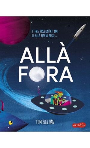 ALLÀ FORA | 9788418279256 | SULLIVAN, TOM | Llibreria Aqualata | Comprar libros en catalán y castellano online | Comprar libros Igualada