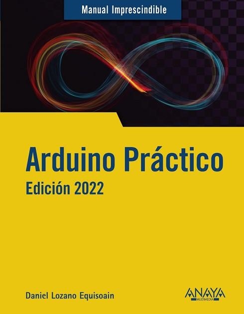 ARDUINO PRÁCTICO. EDICIÓN 2022 | 9788441544987 | LOZANO  EQUISOAIN, DANIEL | Llibreria Aqualata | Comprar llibres en català i castellà online | Comprar llibres Igualada