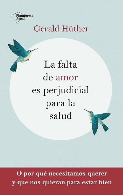 FALTA DE AMOR ES PERJUDICIAL PARA LA SALUD, LA | 9788418927201 | HÜTHER, GERALD | Llibreria Aqualata | Comprar libros en catalán y castellano online | Comprar libros Igualada