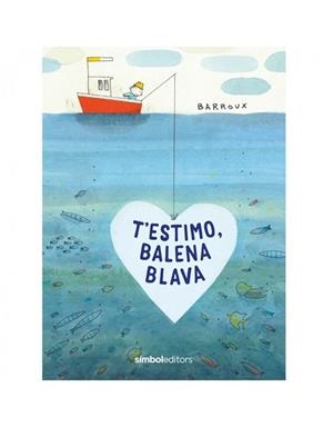 T'ESTIMO BALENA BLAVA | 9788418696039 | BARROUX | Llibreria Aqualata | Comprar libros en catalán y castellano online | Comprar libros Igualada