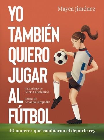 YO TAMBIÉN QUIERO JUGAR AL FÚTBOL | 9788418820274 | JIMÉNEZ, MAYCA / CABOBLANCO, ALICIA | Llibreria Aqualata | Comprar libros en catalán y castellano online | Comprar libros Igualada