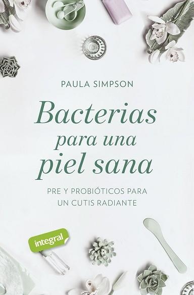 BACTERIAS PARA UNA PIEL SANA. PRE Y PROBIÓTICOS PARA UN CUTIS RADIANTE | 9788491181781 | SIMPSON, PAULA | Llibreria Aqualata | Comprar libros en catalán y castellano online | Comprar libros Igualada