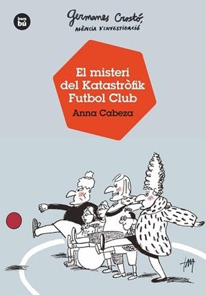 GERMANES CROSTÓ, AGÈNCIA D'INVESTIGACIÓ. EL MISTERI DEL KATASTRÒFIK FUTBOL CLUB | 9788483438121 | CABEZA, ANNA | Llibreria Aqualata | Comprar llibres en català i castellà online | Comprar llibres Igualada