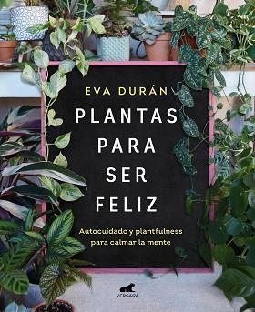 PLANTAS PARA SER FELIZ | 9788418620423 | DURÁN, EVA | Llibreria Aqualata | Comprar libros en catalán y castellano online | Comprar libros Igualada