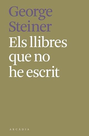 LLIBRES QUE NO HE ESCRIT, ELS | 9788412373189 | STEINER, GEORGE | Llibreria Aqualata | Comprar llibres en català i castellà online | Comprar llibres Igualada