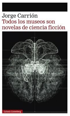 TODOS LOS MUSEOS SON NOVELAS DE CIENCIA FICCIÓN | 9788418807657 | CARRIÓN, JORGE | Llibreria Aqualata | Comprar libros en catalán y castellano online | Comprar libros Igualada