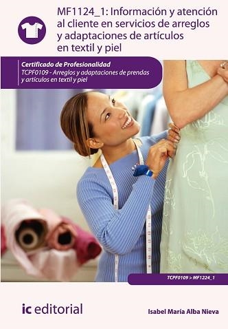 INFORMACIÓN Y ATENCIÓN AL CLIENTE EN SERVICIOS DE ARREGLOS Y ADAPTACIONES DE ARTÍCULOS EN TÉXTIL Y PIEL | 9788415886112 | ALBA NIEVA, ISABEL MARÍA | Llibreria Aqualata | Comprar libros en catalán y castellano online | Comprar libros Igualada