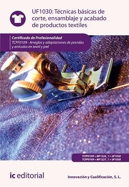 TÉCNICAS BÁSICAS DE CORTE, ENSAMBLADO Y ACABADO DE PRODUCTOS TEXTILES. TCPF0109 | 9788491984283 | INNOVACIÓN Y CUALIFICACIÓN, S. L. | Llibreria Aqualata | Comprar libros en catalán y castellano online | Comprar libros Igualada