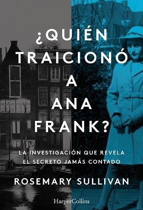 ¿QUIÉN TRAICIONÓ A ANA FRANK? LA INVESTIGACIÓN QUE REVELA EL SECRETO JAMÁS CONTA | 9788491396215 | SULLIVAN, ROSEMARY | Llibreria Aqualata | Comprar libros en catalán y castellano online | Comprar libros Igualada