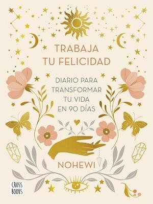 TRABAJA TU FELICIDAD. DIARIO  PARA TRANSFORMAR TU VIDA EN 90 DÍAS | 9788408251873 | NOHEWI | Llibreria Aqualata | Comprar llibres en català i castellà online | Comprar llibres Igualada