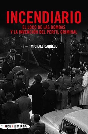 INCENDIARIO. EL LOCO DE LAS BOMBAS Y LA INVENCIÓN DEL PERFIL CRIMINAL | 9788491873938 | CANNELL MICHAEL | Llibreria Aqualata | Comprar libros en catalán y castellano online | Comprar libros Igualada