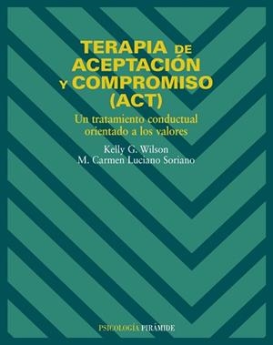 TERAPIA DE ACEPTACIÓN Y COMPROMISO (ACT) | 9788436817195 | WILSON, KELLY G. / LUCIANO SORIANO, M. CARMEN | Llibreria Aqualata | Comprar libros en catalán y castellano online | Comprar libros Igualada