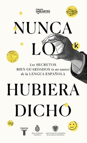 NUNCA LO HUBIERA DICHO | 9788430623648 | REAL ACADEMIA ESPAÑOLA/ASOCIACIÓN DE ACADEMIAS DE LA LENGUA ESPAÑOLA, | Llibreria Aqualata | Comprar libros en catalán y castellano online | Comprar libros Igualada