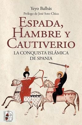 ESPADA, HAMBRE Y CAUTIVERIO. LA CONQUISTA ISLÁMICA DE SPANIA | 9788412323986 | BALBÁS POLANCO, YEYO | Llibreria Aqualata | Comprar libros en catalán y castellano online | Comprar libros Igualada
