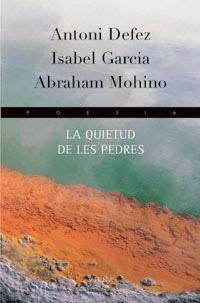 QUIETUD DE LES PEDRES (POESIA 70) | 9788483302699 | DEFEZ, ANTONI / GARCIA, ISABEL / MOHINO, ABRAHAM | Llibreria Aqualata | Comprar libros en catalán y castellano online | Comprar libros Igualada