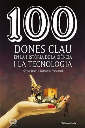 100 DONES CLAU EN LA HISTÒRIA DE LA CIÈNCIA I LA TECNOLOGIA | 9788413561745 | POSADA SALAZAR, SANDRA / BOIX ARAGONÈS, ORIOL | Llibreria Aqualata | Comprar libros en catalán y castellano online | Comprar libros Igualada