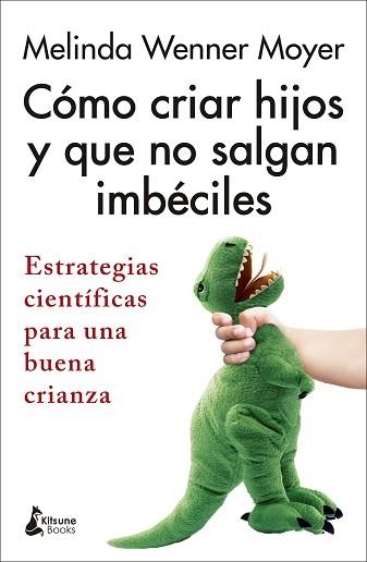 CÓMO CRIAR HIJOS Y QUE NO SALGAN IMBÉCILES | 9788418524301 | WENNER MOYER, MELINDA | Llibreria Aqualata | Comprar llibres en català i castellà online | Comprar llibres Igualada