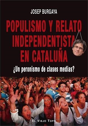 POPULISMO Y RELATO INDEPENDENTISTA EN CATALUÑA | 9788417700577 | BURGAYA, JOSEP | Llibreria Aqualata | Comprar libros en catalán y castellano online | Comprar libros Igualada