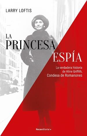 PRINCESA ESPÍA, LA. LA VERDADERA HISTORIA DE ALINE GRIFFITH, CONDESA DE ROMANONES | 9788418557835 | LOFTIS, LARRY | Llibreria Aqualata | Comprar libros en catalán y castellano online | Comprar libros Igualada