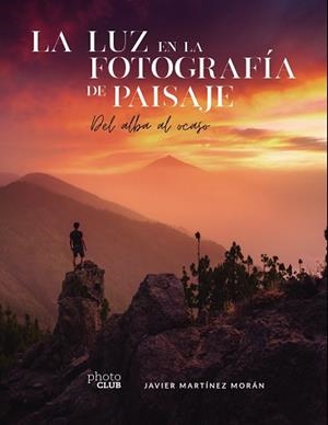 LUZ EN LA FOTOGRAFÍA DE PAISAJE, LA | 9788441544666 | MARTÍNEZ MORÁN, JAVIER | Llibreria Aqualata | Comprar libros en catalán y castellano online | Comprar libros Igualada