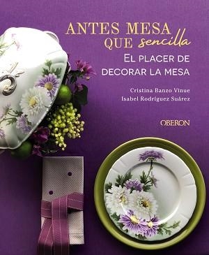 ANTES MESA QUE SENCILLA. EL PLACER DE DECORAR LA MESA | 9788441545403 | BANZO VINUE, CRISTINA/RODRÍGUEZ SUÁREZ, ISABEL | Llibreria Aqualata | Comprar libros en catalán y castellano online | Comprar libros Igualada