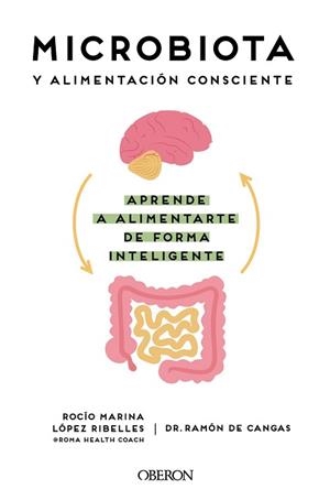 MICROBIOTA Y ALIMENTACIÓN CONSCIENTE. APRENDE A ALIMENTARTE DE FORMA INTELIGENTE | 9788441545427 | LÓPEZ RIBELLES, ROCÍO MARINA / DE CANGAS MORÁN, RAMÓN | Llibreria Aqualata | Comprar libros en catalán y castellano online | Comprar libros Igualada