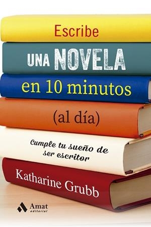 ESCRIBE UNA NOVELA EN 10 MINUTOS (AL DÍA) | 9788497355537 | GRUBB, KATHERINE | Llibreria Aqualata | Comprar libros en catalán y castellano online | Comprar libros Igualada
