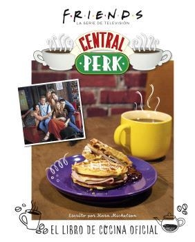 FRIENDS: CENTRAL PERK. EL LIBRO DE COCINA OFICIAL | 9788467949087 | MICKELSON, KARA | Llibreria Aqualata | Comprar libros en catalán y castellano online | Comprar libros Igualada