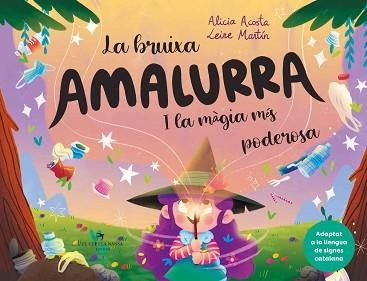 BRUIXA AMALURRA I LA MÀGIA MÉS PODEROSA, LA | 9788418522895 | ACOSTA, ALICIA | Llibreria Aqualata | Comprar libros en catalán y castellano online | Comprar libros Igualada