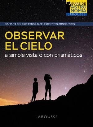 OBSERVAR EL CIELO A SIMPLE VISTA O CON PRISMÁTICOS | 9788418882968 | BOURGE, PIERRE / LACROUX, JEAN | Llibreria Aqualata | Comprar libros en catalán y castellano online | Comprar libros Igualada